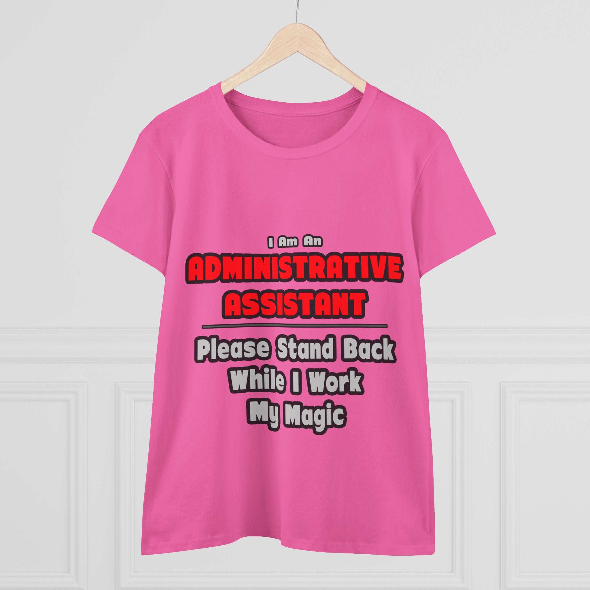 Administrative Assistant...Work My Magic - Women's Midweight Cotton Tee