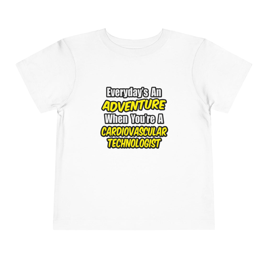 Everyday's An Adventure .. Cardiovascular Tech - Toddler Short Sleeve Tee