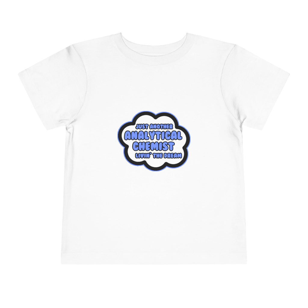 Analytical Chemist .. Livin' The Dream - Toddler Short Sleeve Tee