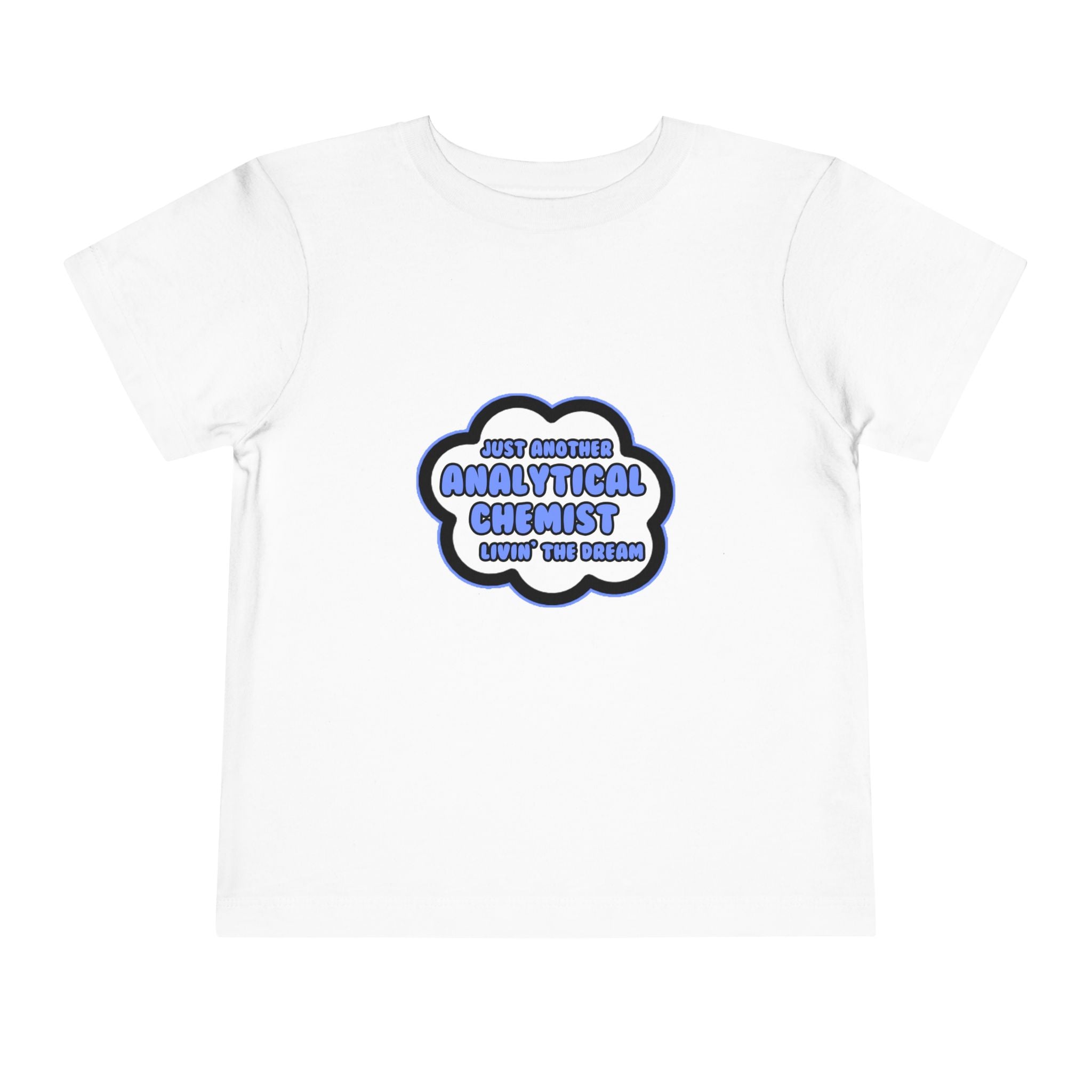 Analytical Chemist .. Livin' The Dream - Toddler Short Sleeve Tee