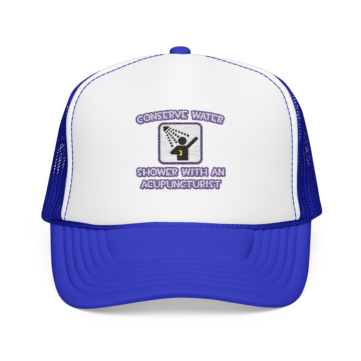 Conserve Water .. Shower With a Acupuncturist - Foam Trucker Hat