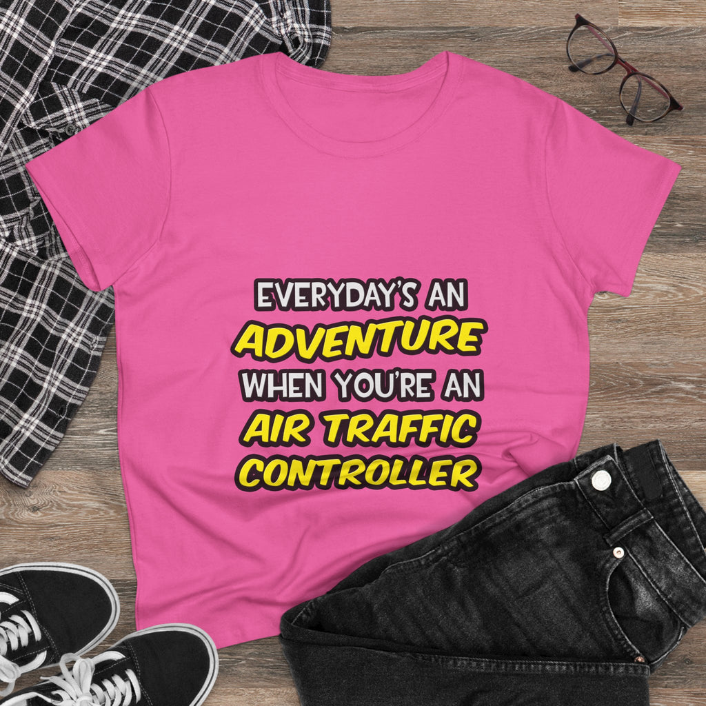 Everyday's An Adventure ... Air Traffic Controller - Women's Midweight Cotton Tee