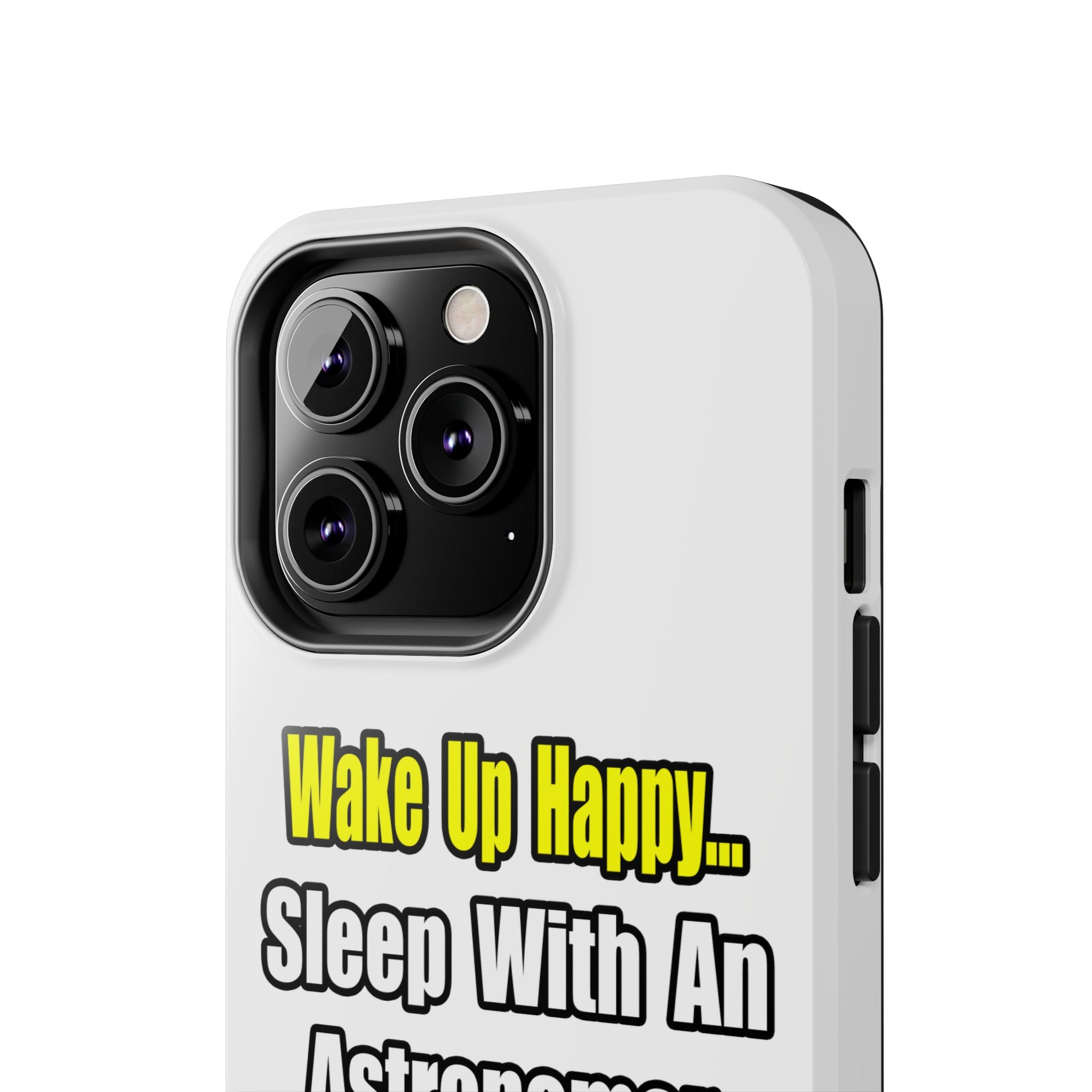 Wake Up Happy...Sleep With an Astronomer - Tough Phone Cases