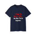 I Used to Have a Life...Engineer - Unisex Ultra Cotton Tee