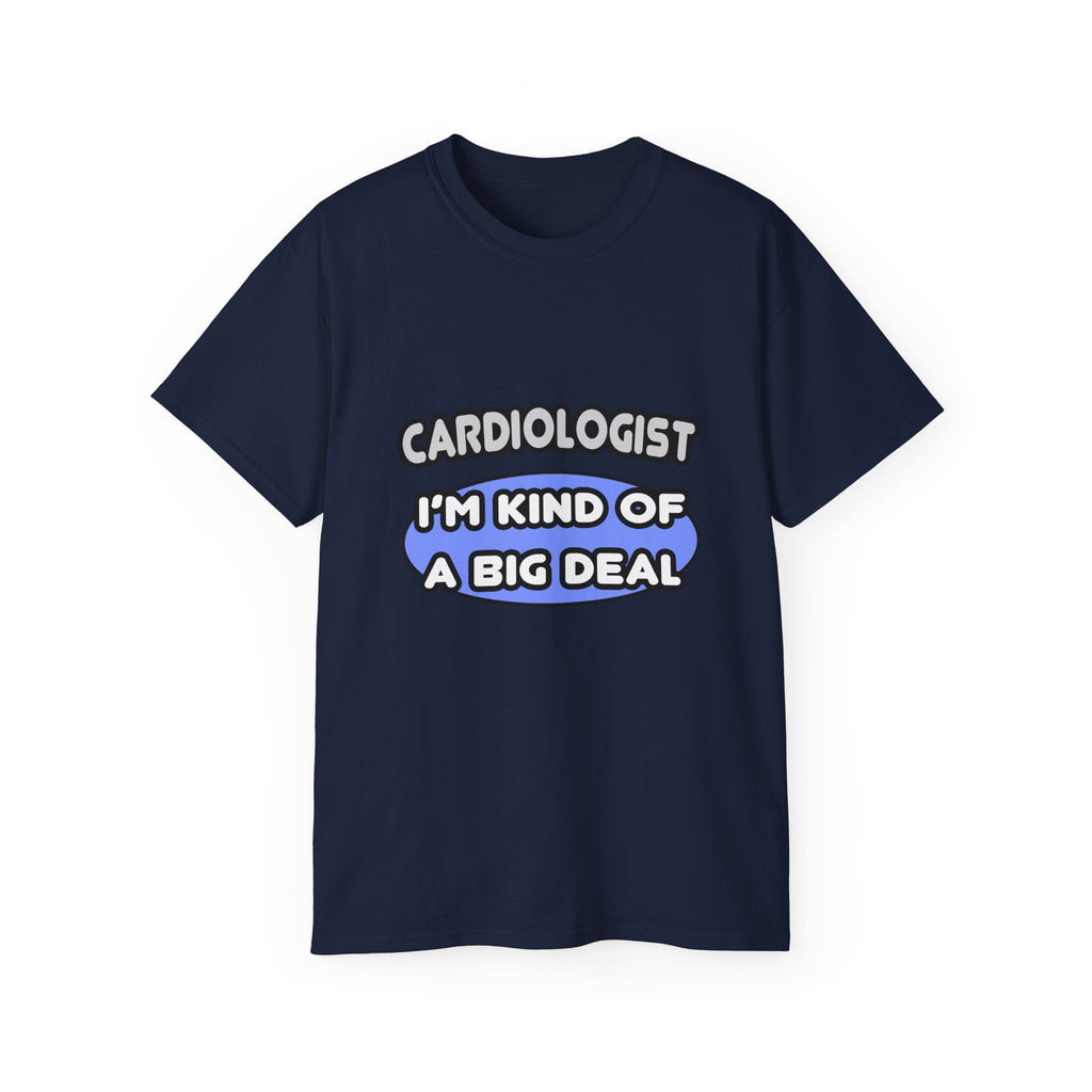 Cardiologist...Kind of a Big Deal - Unisex Ultra Cotton Tee