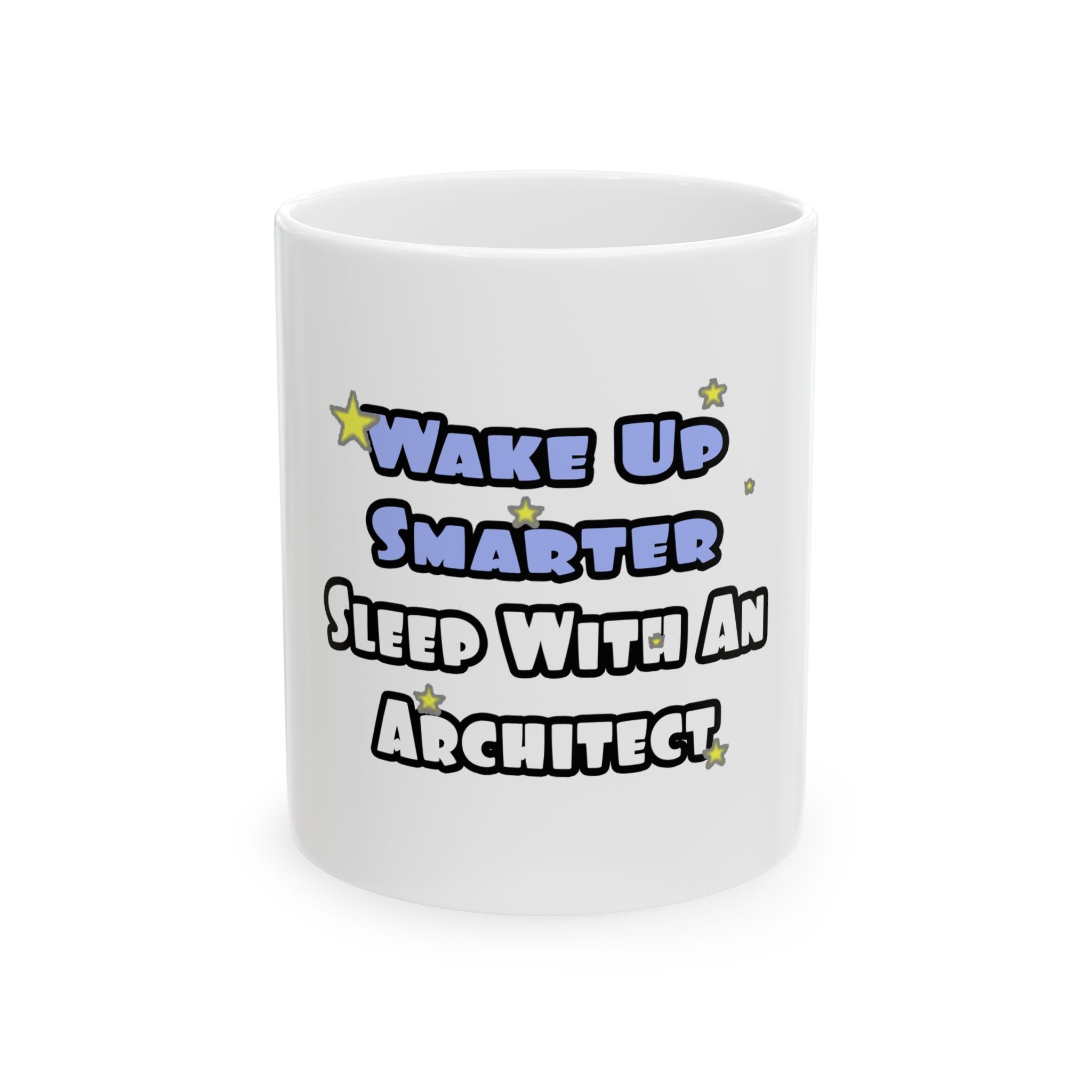 Wake Up Smarter...Sleep With an Architect - Ceramic Mug, (11oz, 15oz)