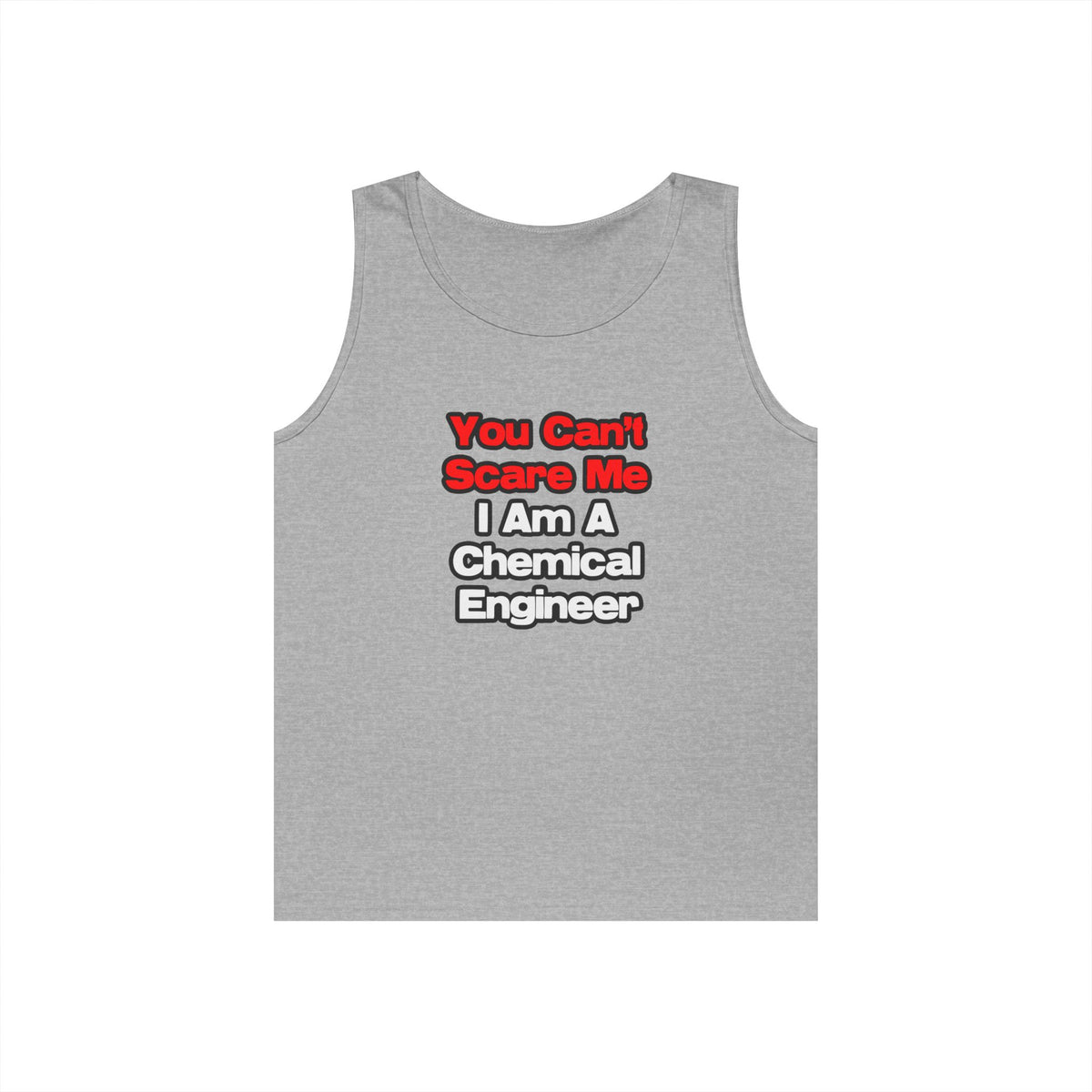 You Can't Scare Me...Chemical Engineer - Unisex Heavy Cotton Tank Top
