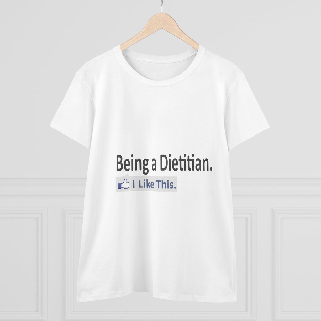 Being a Dietitian...I Like This - Women's Midweight Cotton Tee