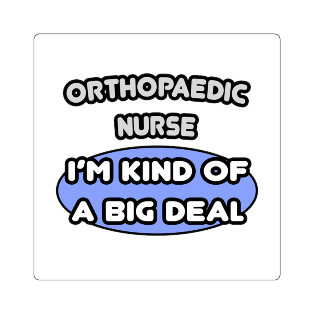 Orthopaedic Nurse ... I'm Kind of a Big Deal - Square Stickers