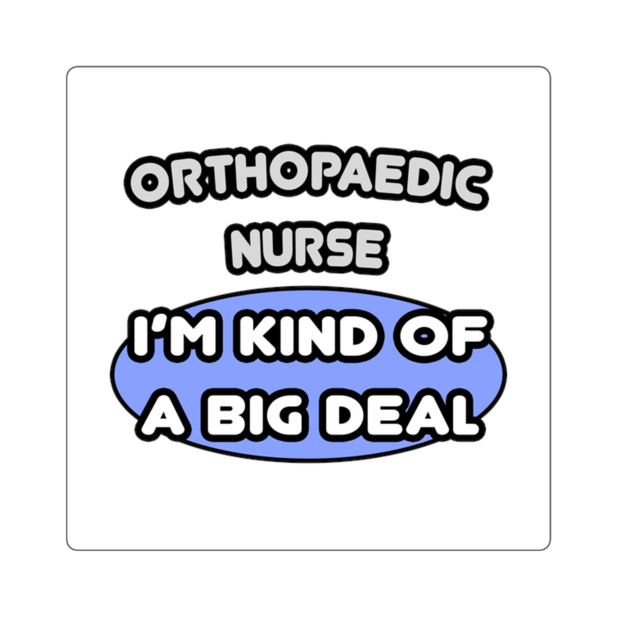 Orthopaedic Nurse ... I'm Kind of a Big Deal - Square Stickers