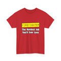 Firefighter...Hardest Job You'll Ever Love - Unisex Heavy Cotton Tee