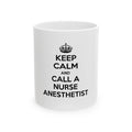 Keep Calm and Call a Nurse Anesthetist - Ceramic Mug, (11oz, 15oz)