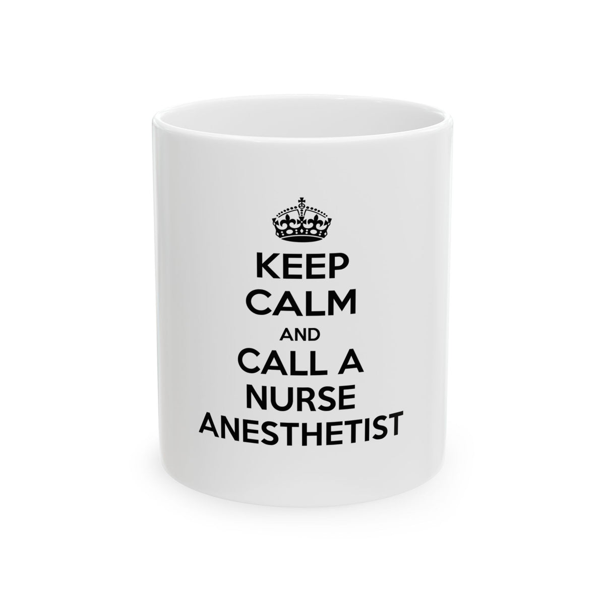 Keep Calm and Call a Nurse Anesthetist - Ceramic Mug, (11oz, 15oz)