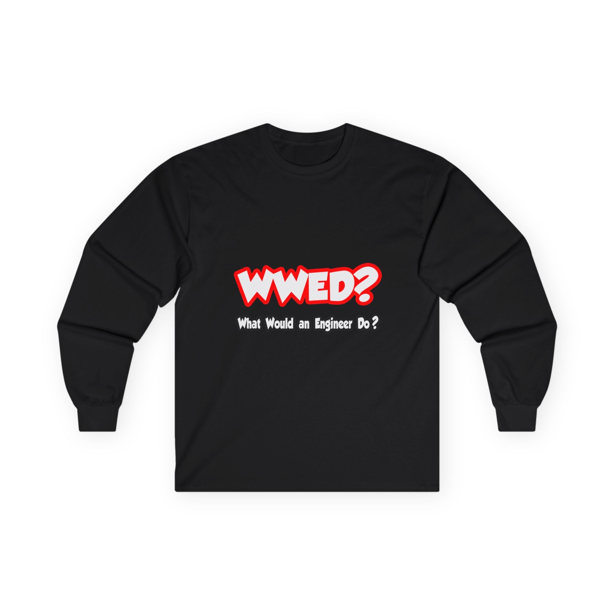 WWED...What Would an Engineer Do - Unisex Ultra Cotton Long Sleeve Tee