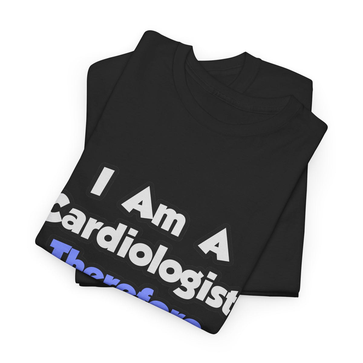 I Am A Cardiologist, Therefore I Drink - Unisex Heavy Cotton Tee