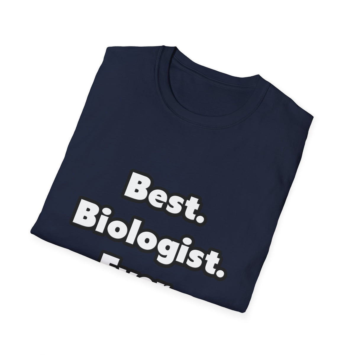 Best. Biologist. Ever - Unisex Softstyle T-Shirt