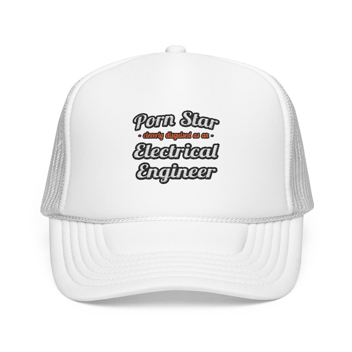 Porn Star...Electrical Engineer - Foam Trucker Hat