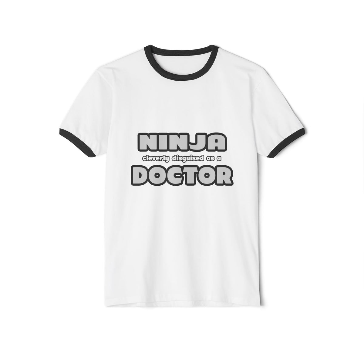 Ninja Cleverly Disguised As A Doctor - Unisex Cotton Ringer T-Shirt