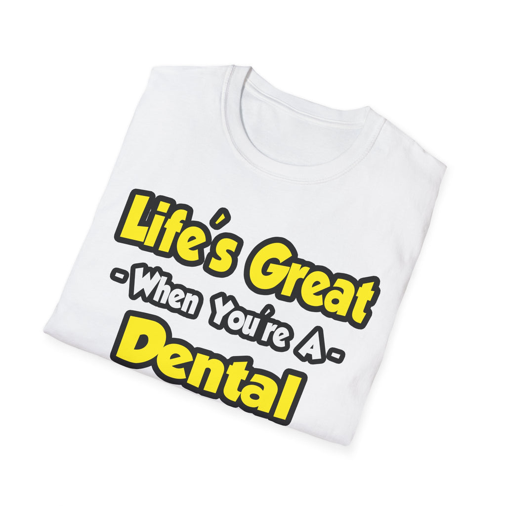 Life's Great When You're a Dental Hygienist - Unisex Softstyle T-Shirt