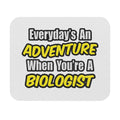 Everyday's An Adventure...Biologist - Mouse Pad (Rectangle)