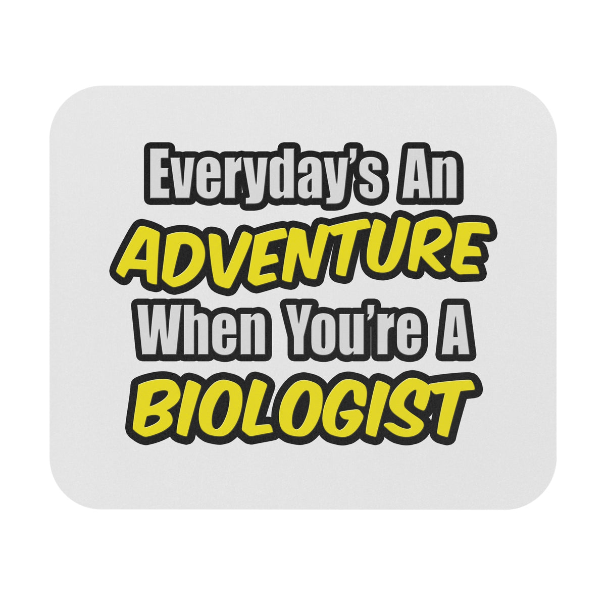 Everyday's An Adventure...Biologist - Mouse Pad (Rectangle)