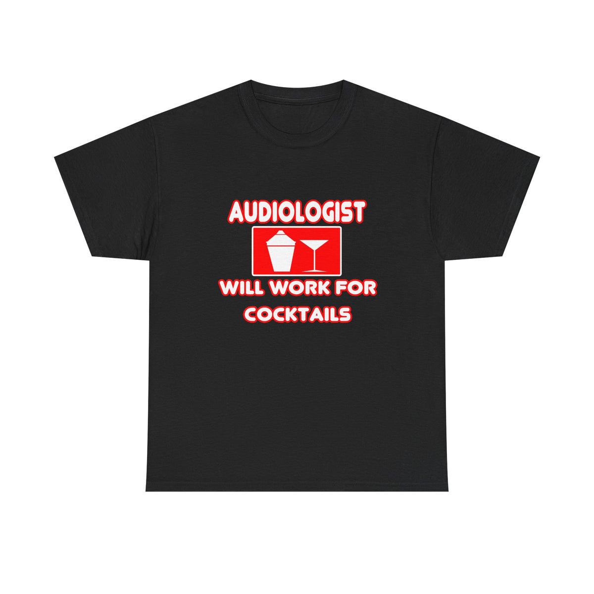 Audiologist ... Will Work For Cocktails - Unisex Heavy Cotton Tee