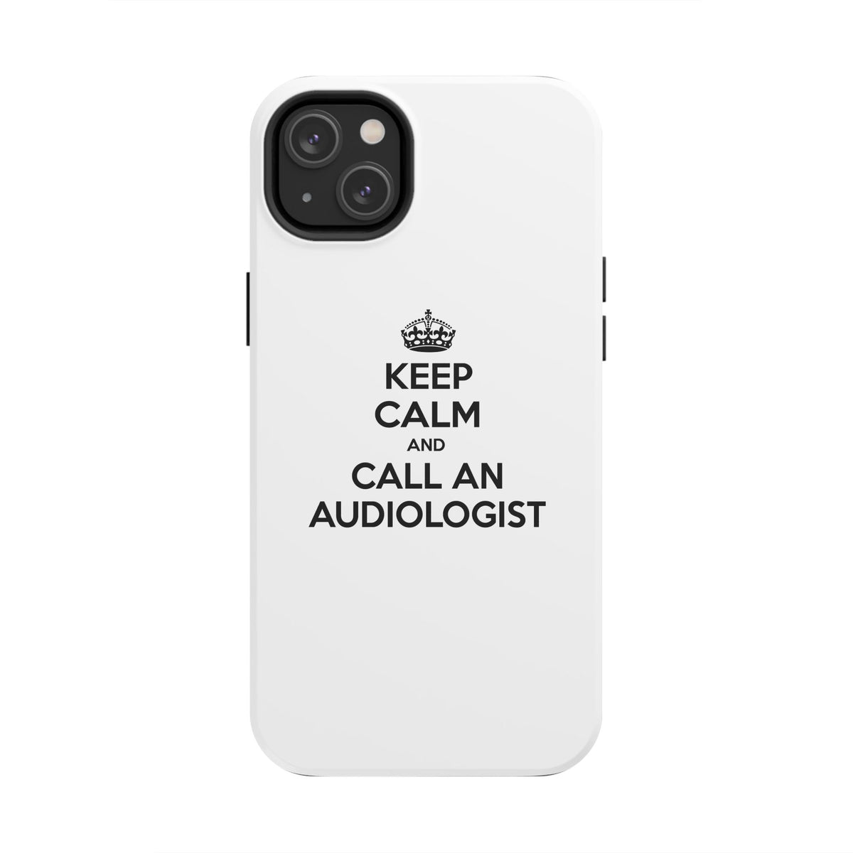 Keep Calm and Call an Audiologist - Tough Phone Cases