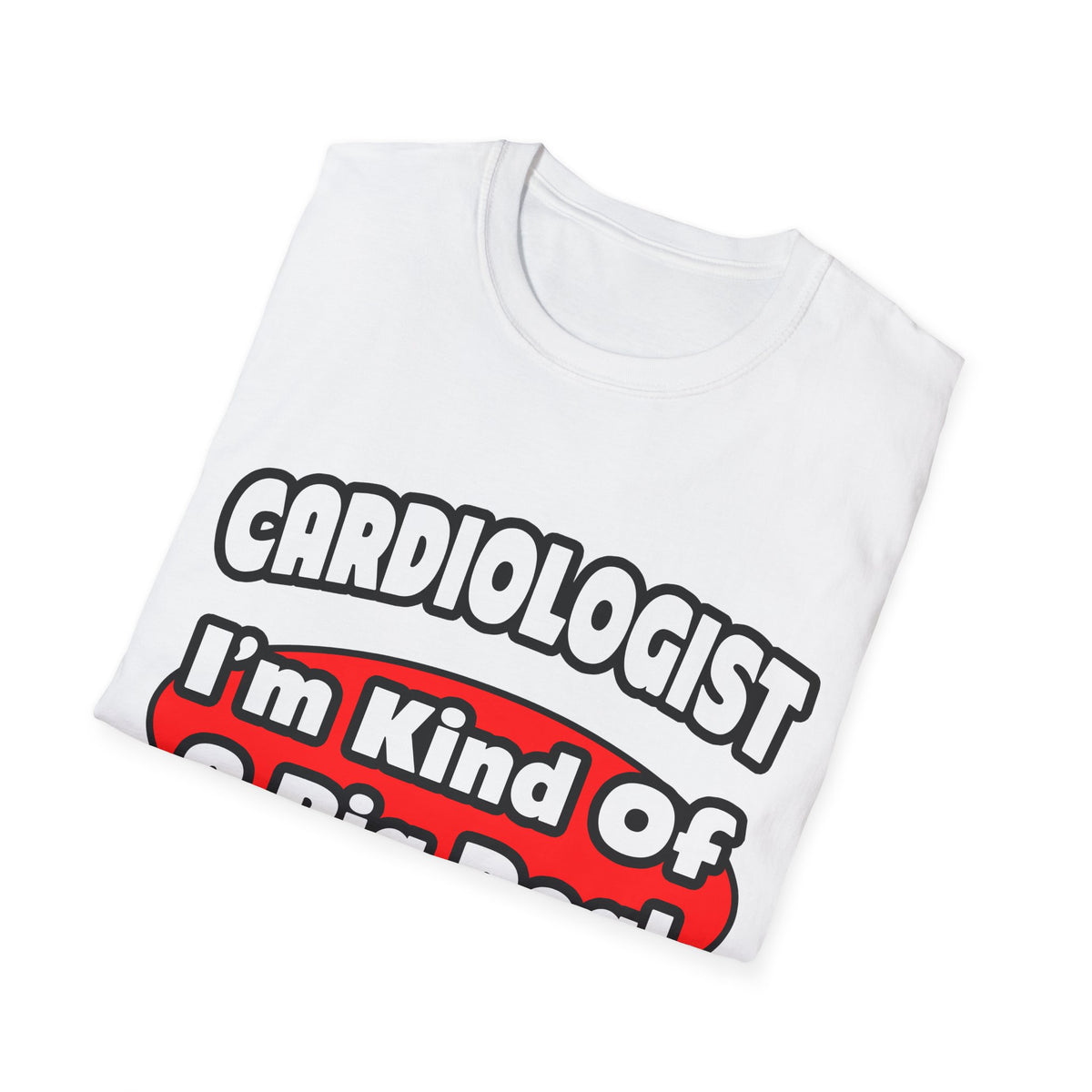 Cardiologist...Big Deal (2) - Unisex Softstyle T-Shirt