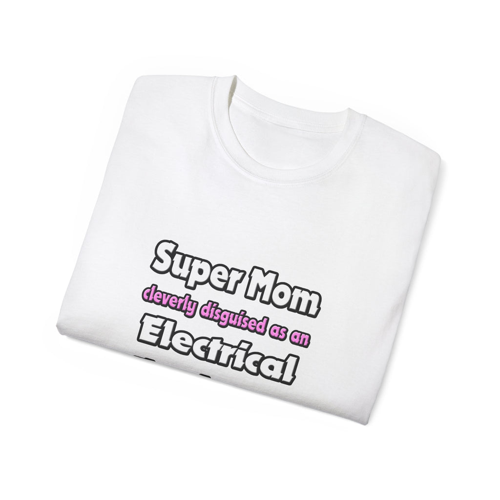 Super Mom ... Electrical Engineer - Unisex Ultra Cotton Tee