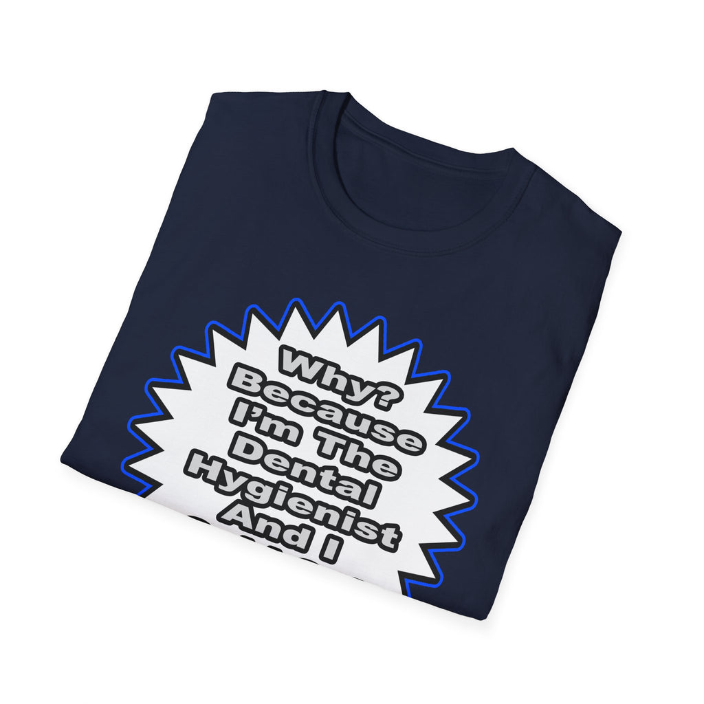 Dental Hygienist...Because I Said So - Unisex Softstyle T-Shirt