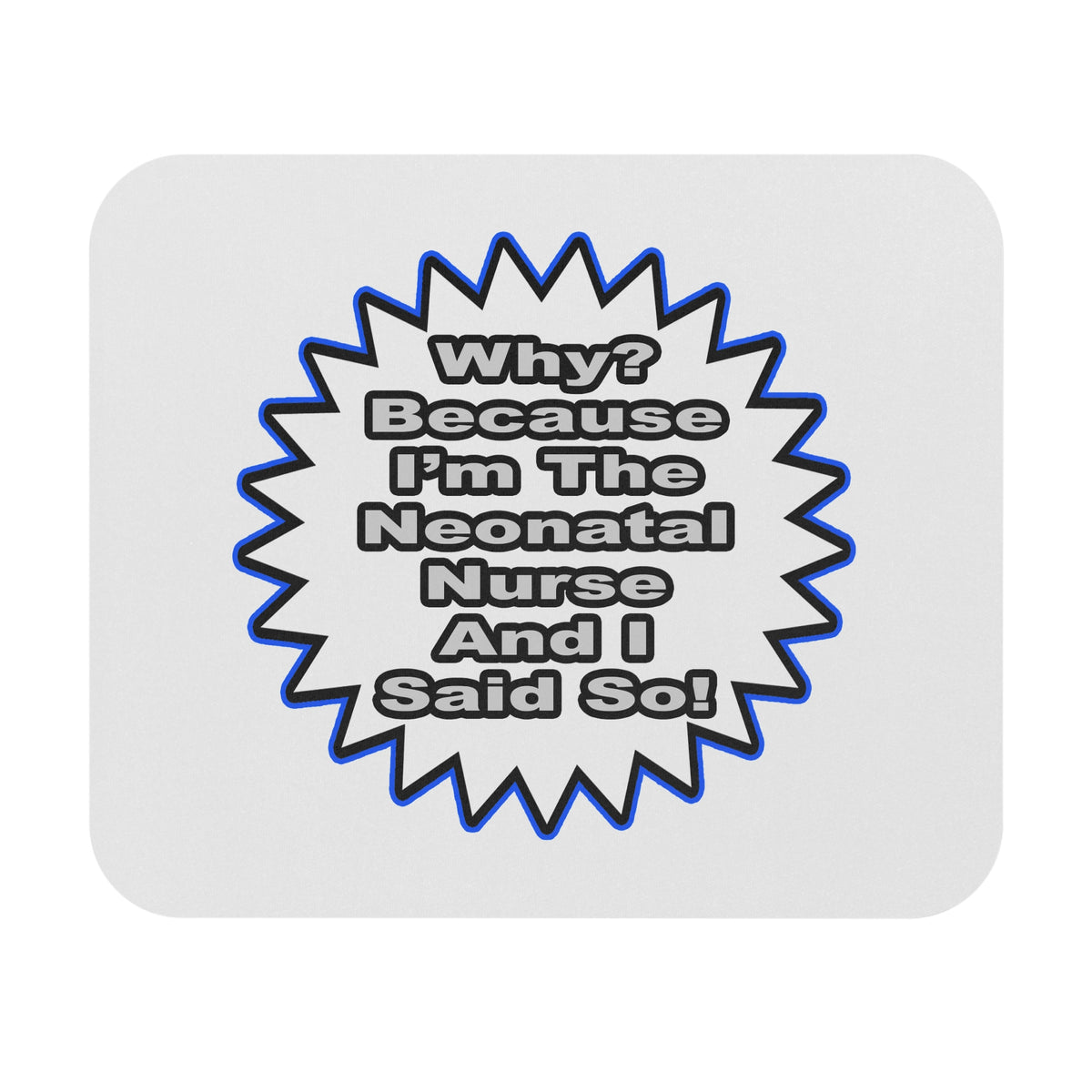 Neonatal Nurse...Because I Said So - Mouse Pad (Rectangle)