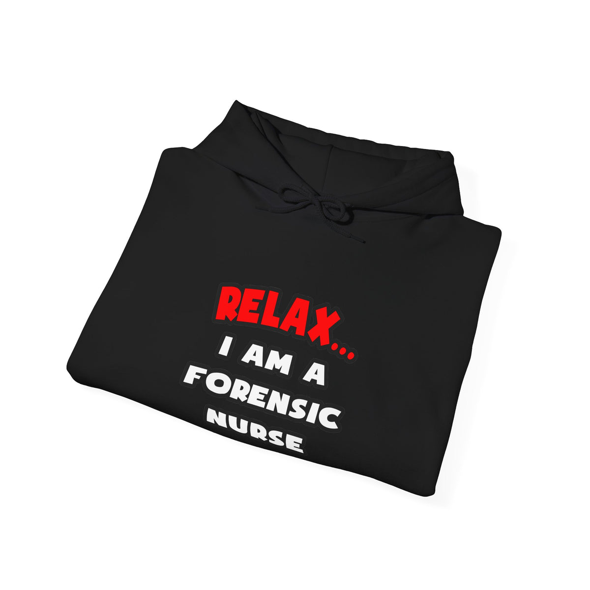 Relax ... I Am A Forensic Nurse - Unisex Heavy Blend™ Hooded Sweatshirt