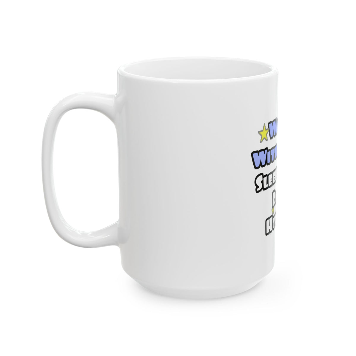 Wake Up With a Smile...Sleep With a Dental Hygienist - Ceramic Mug, (11oz, 15oz)