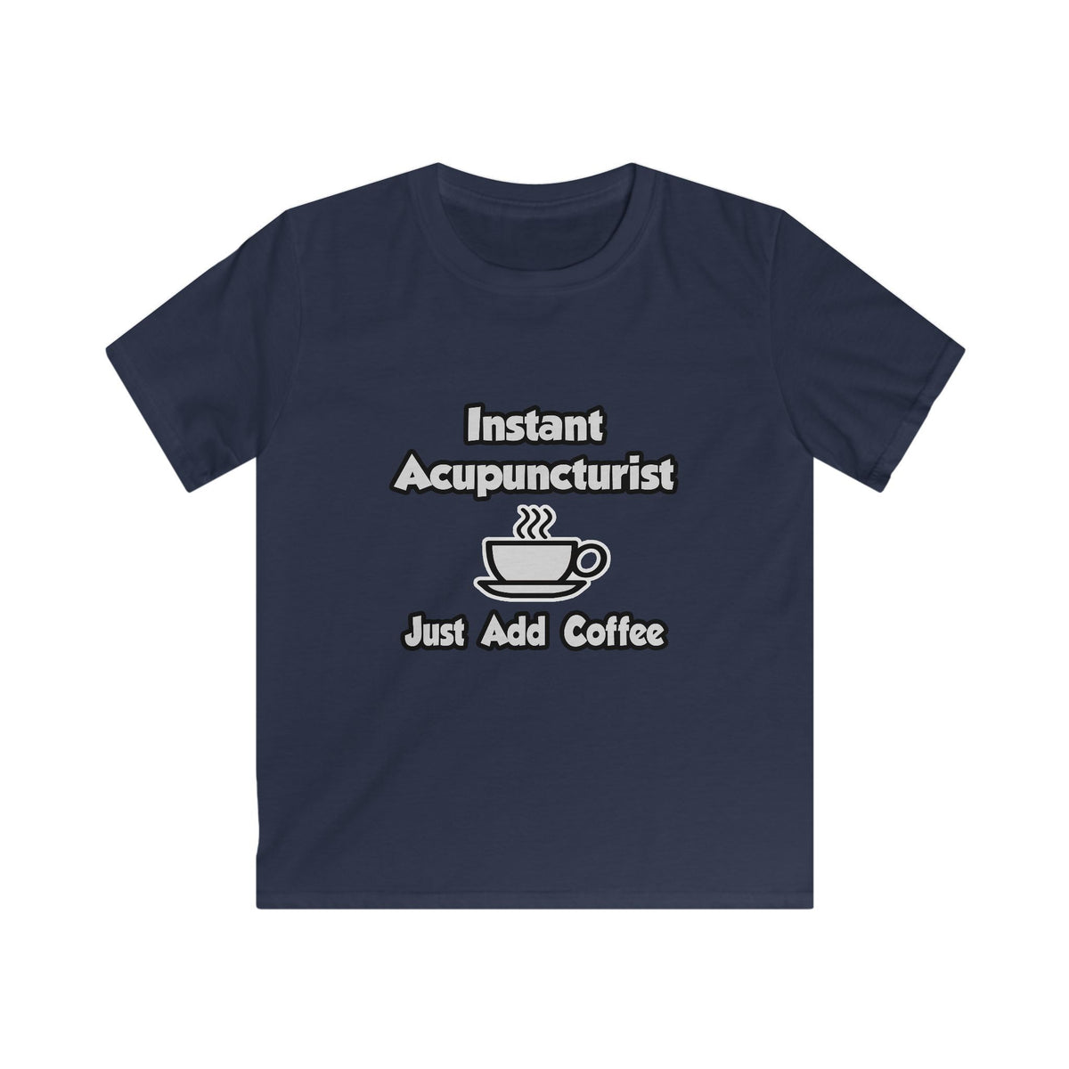 Instant Acupuncturist .. Just Add Coffee - Kids Softstyle Tee