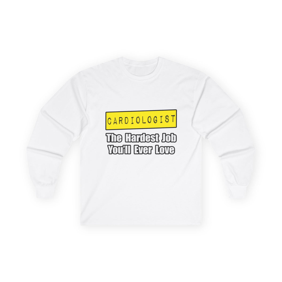 Cardiologist...Hardest Job You'll Ever Love - Unisex Ultra Cotton Long Sleeve Tee