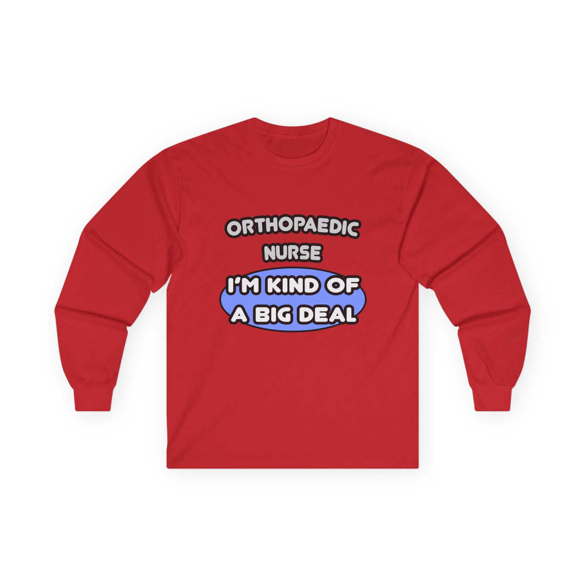 Orthopaedic Nurse ... I'm Kind of a Big Deal - Unisex Ultra Cotton Long Sleeve Tee