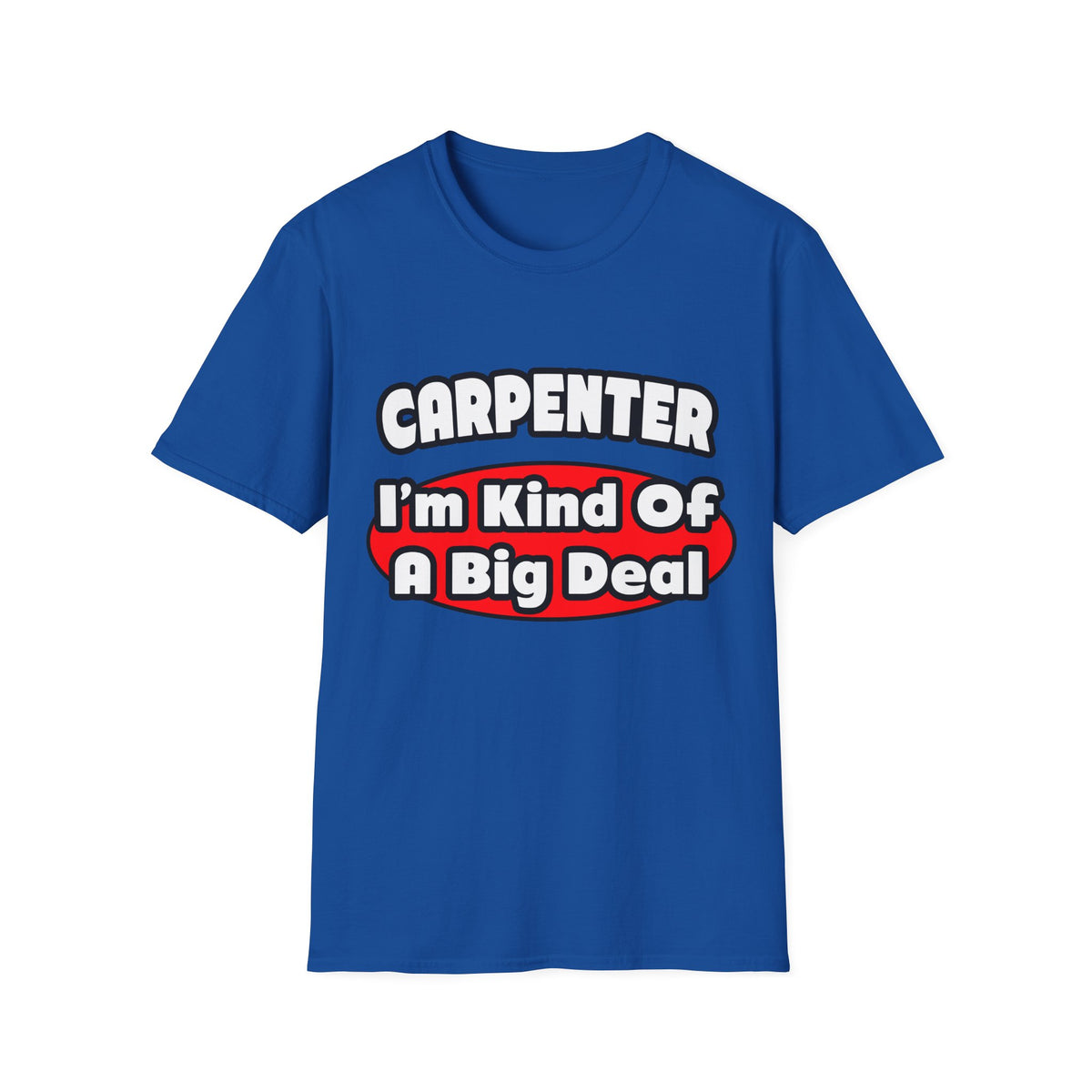 Carpenter...Big Deal - Unisex Softstyle T-Shirt