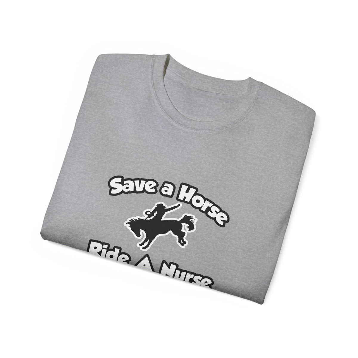 Save a Horse, Ride a Nurse Midwife - Unisex Ultra Cotton Tee