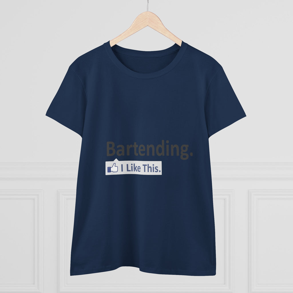 Bartending...I Like This - Women's Midweight Cotton Tee