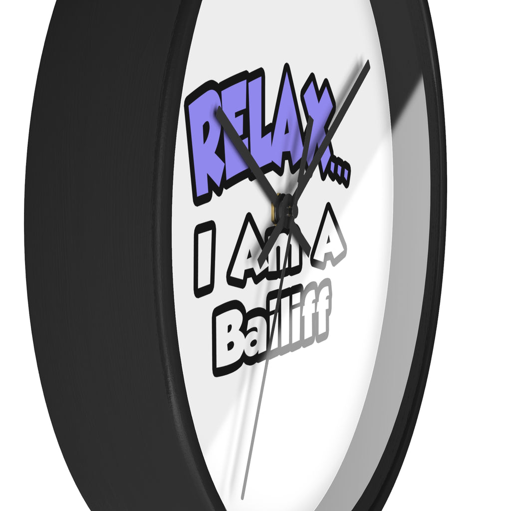 Relax ... I Am A Bailiff - Wall Clock