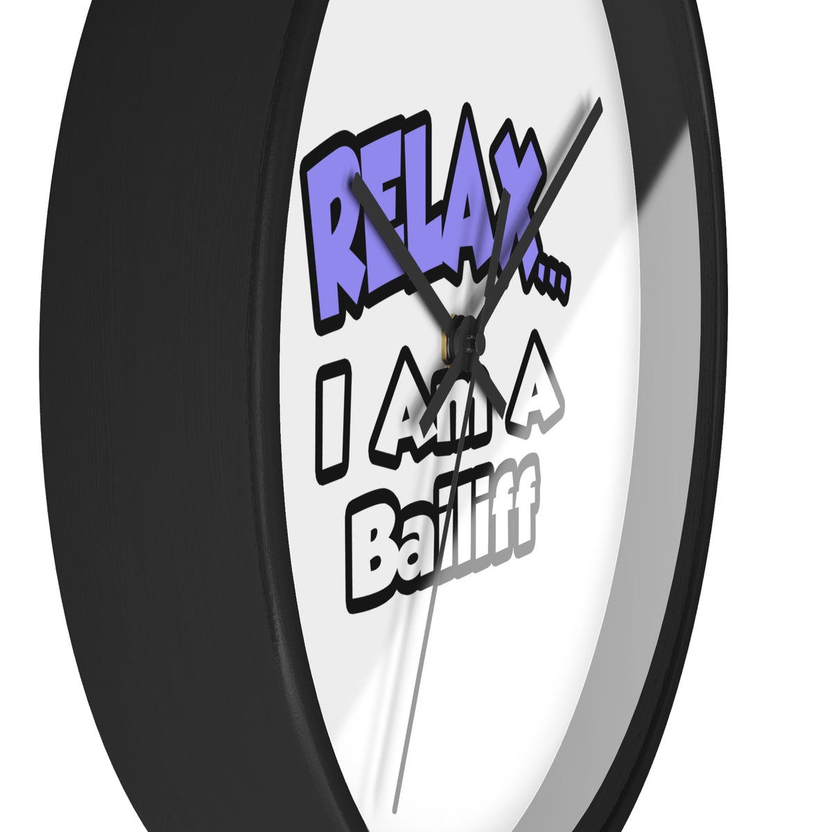 Relax ... I Am A Bailiff - Wall Clock