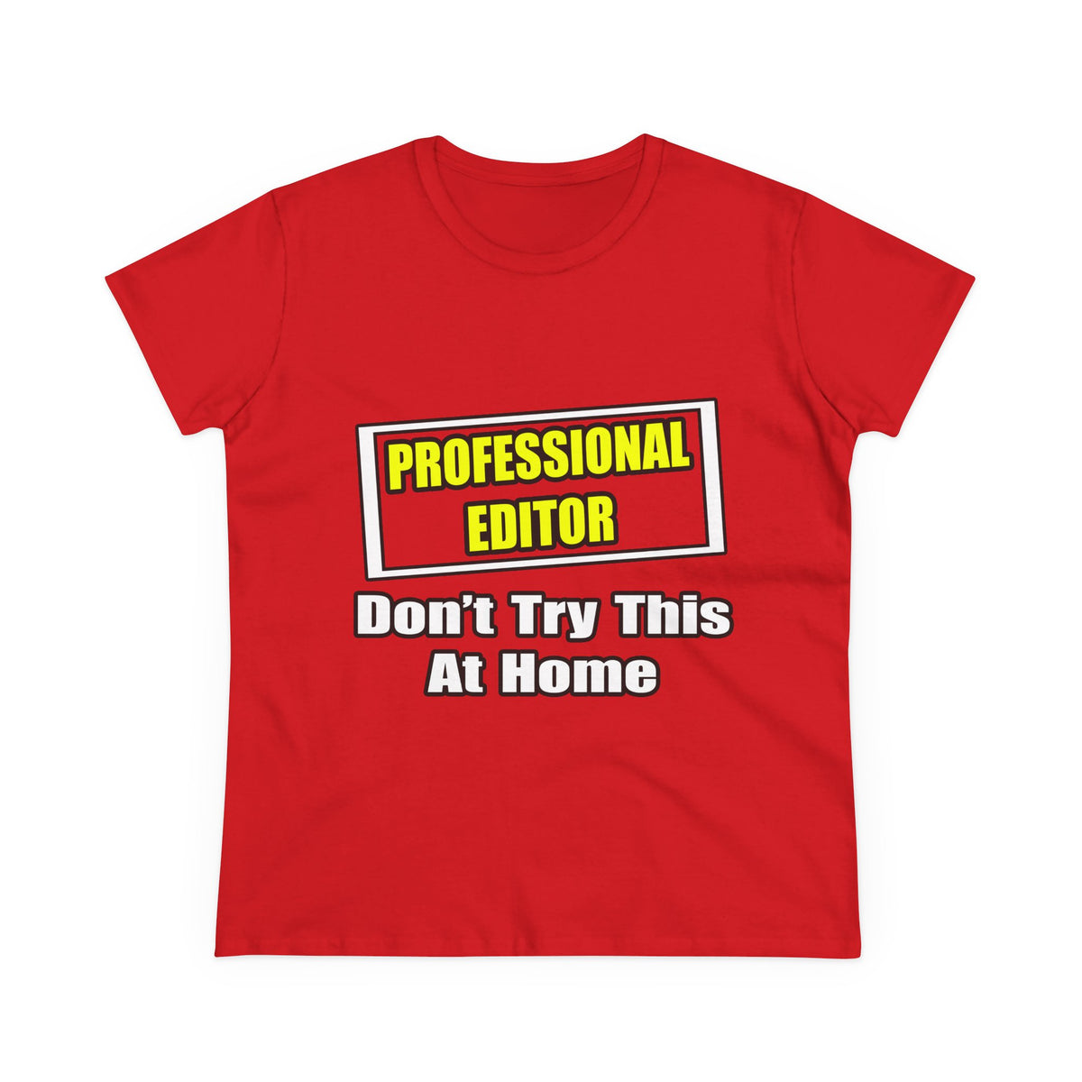 Professional Editor...Don't Try This At Home - Women's Midweight Cotton Tee