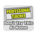 Professional Teacher...Don't Try This At Home - Mouse Pad (Rectangle)