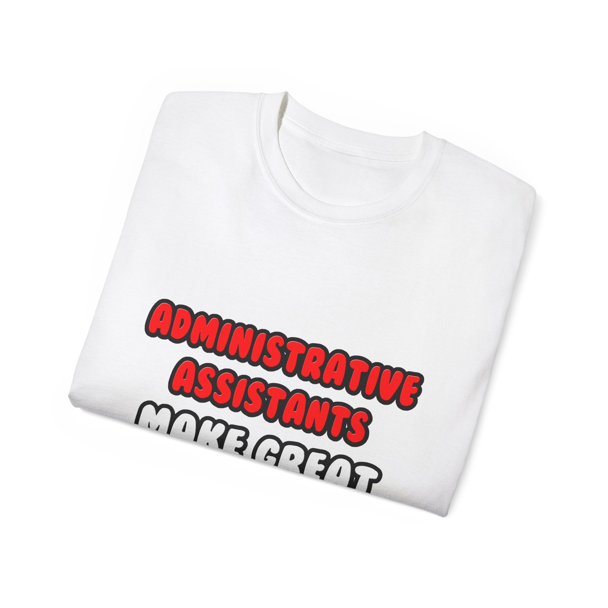 Administrative Assistants Make Great Lovers - Unisex Ultra Cotton Tee