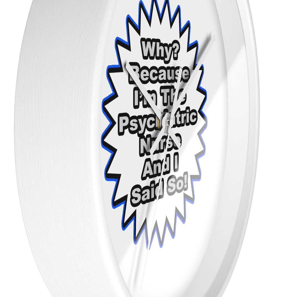 Psychiatric Nurse...Because I Said So - Wall Clock