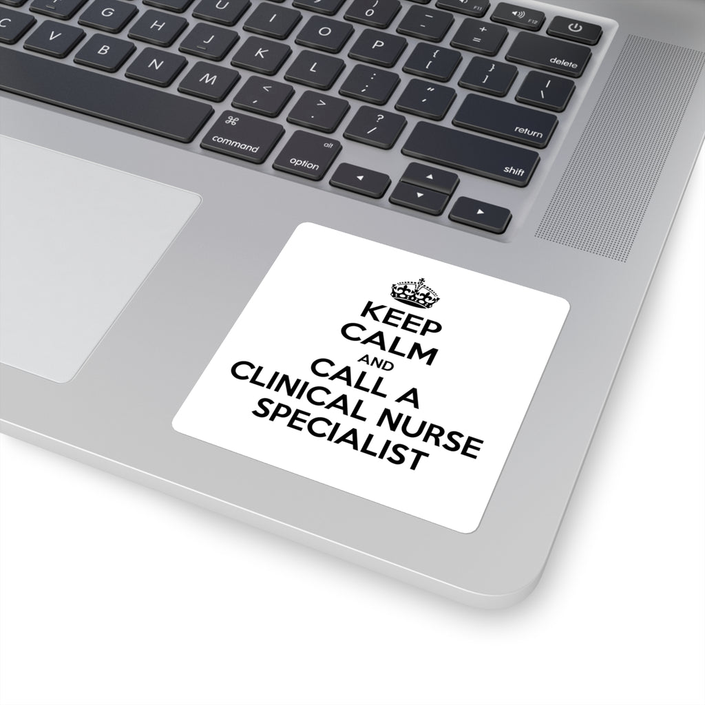 Keep Calm and Call a Clinical Nurse Specialist - Square Stickers