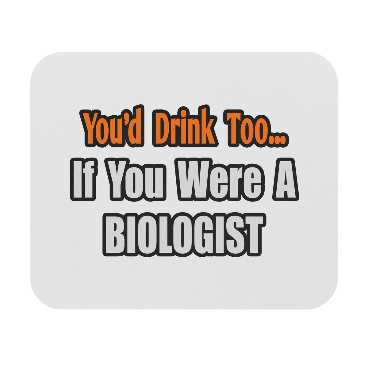 You'd Drink Too...Biologist - Mouse Pad (Rectangle)