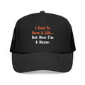 I Used to Have a Life...Nurse - Foam Trucker Hat
