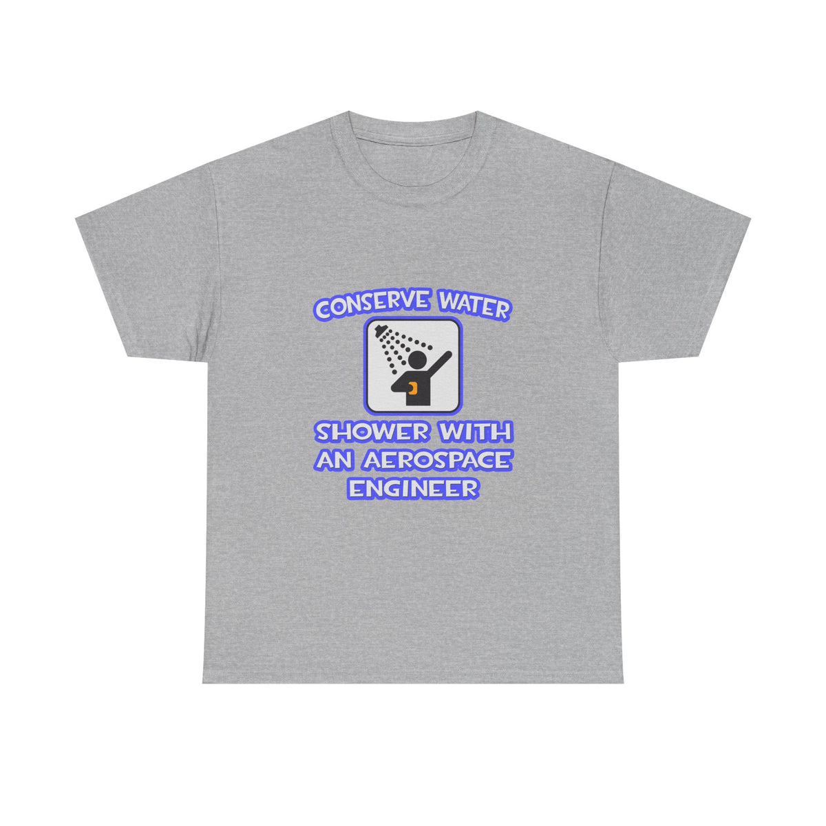 Conserve Water .. Shower With Aerospace Engineer - Unisex Heavy Cotton Tee
