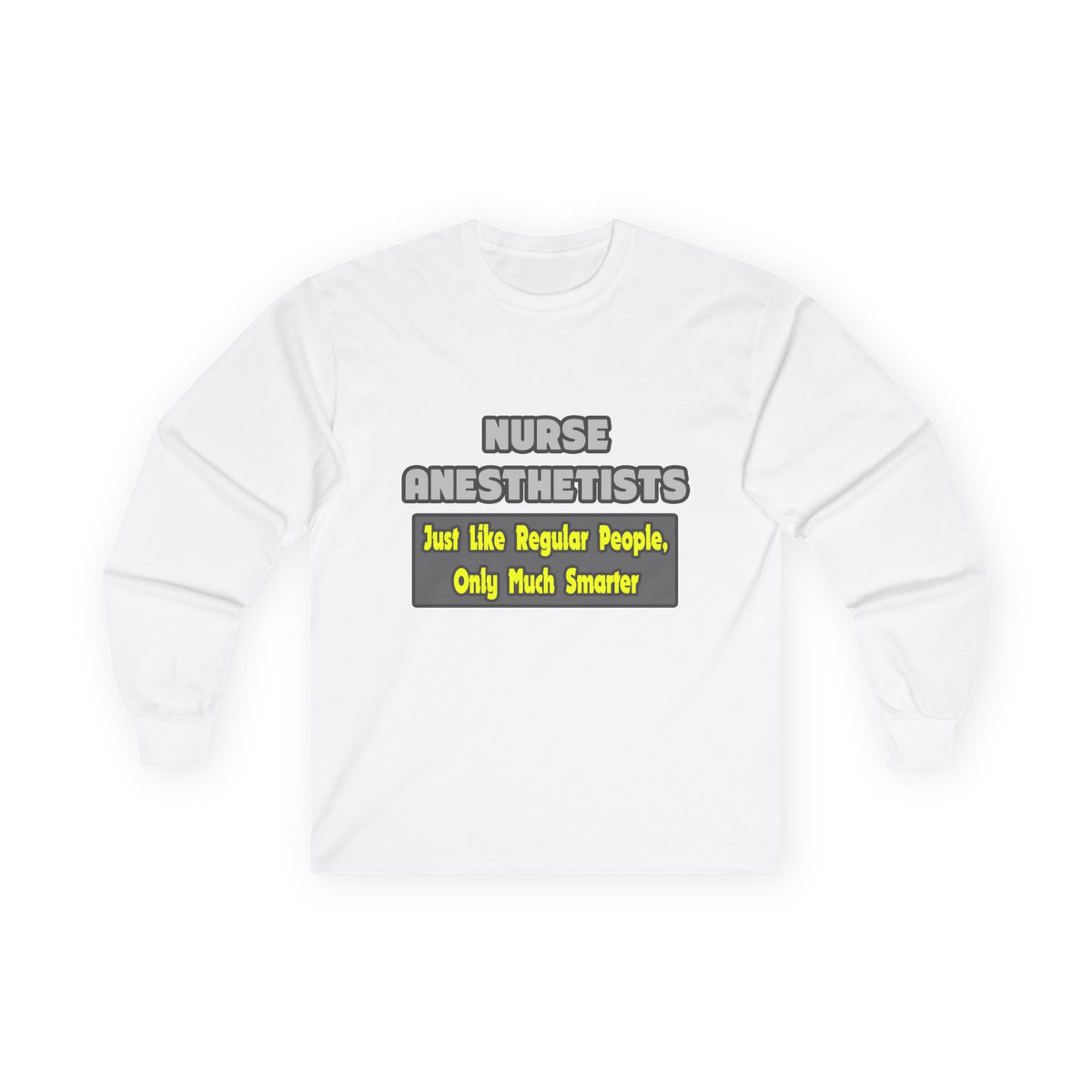 Nurse Anesthetists...Smarter - Unisex Ultra Cotton Long Sleeve Tee